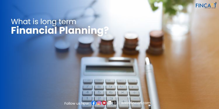 You are currently viewing What is Long Term Financial Planning? – A Complete Guide