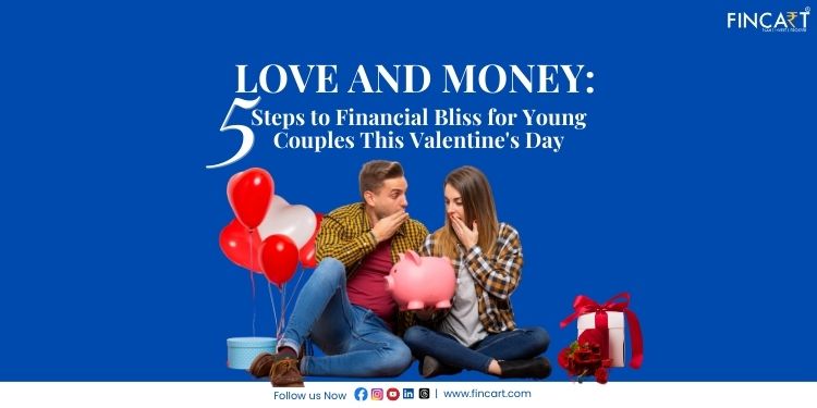 You are currently viewing Love and Money: 5 Steps to Financial Bliss for Young Couples This Valentine’s Day 2024
