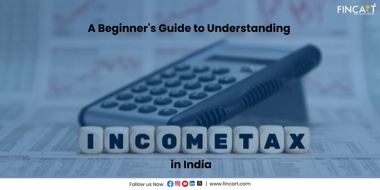 You are currently viewing A Beginner’s Guide to Understanding Income Tax in India