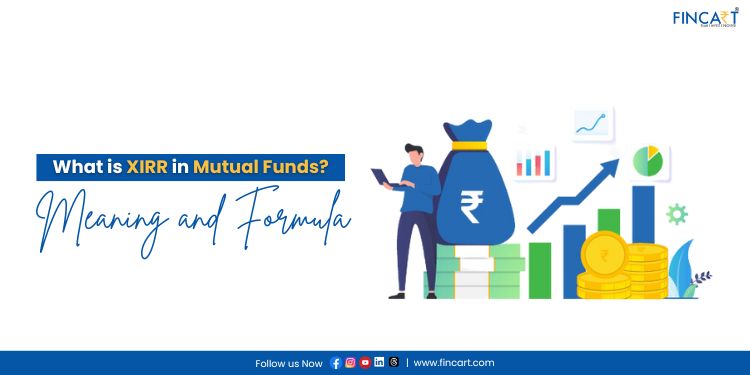 You are currently viewing What is XIRR in Mutual Funds? Meaning and Formula