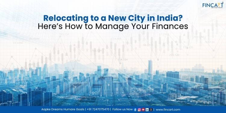 You are currently viewing Relocating to a New City in India? Here’s How to Manage Your Finances