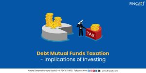 Read more about the article Debt Mutual Funds Taxation – Implications of Investing